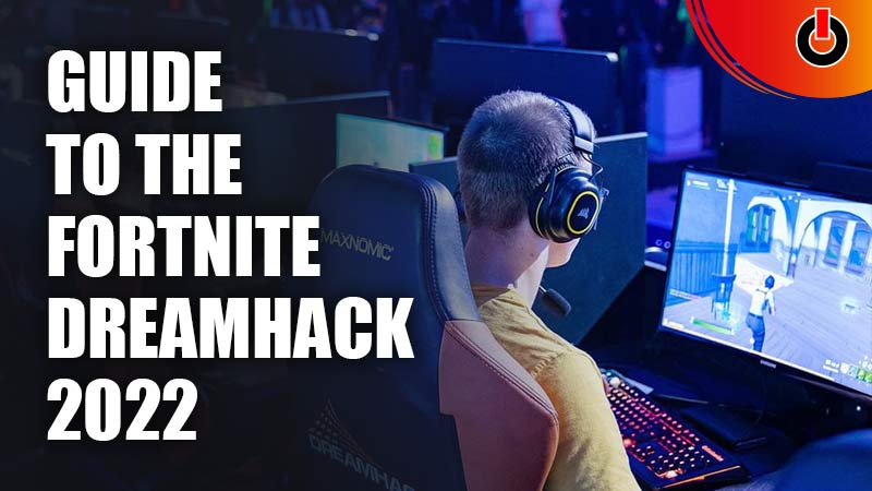 Guide to the Fortnite Dreamhack 2022