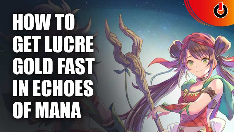 how to get Lucre gold fast in Echoes of Mana