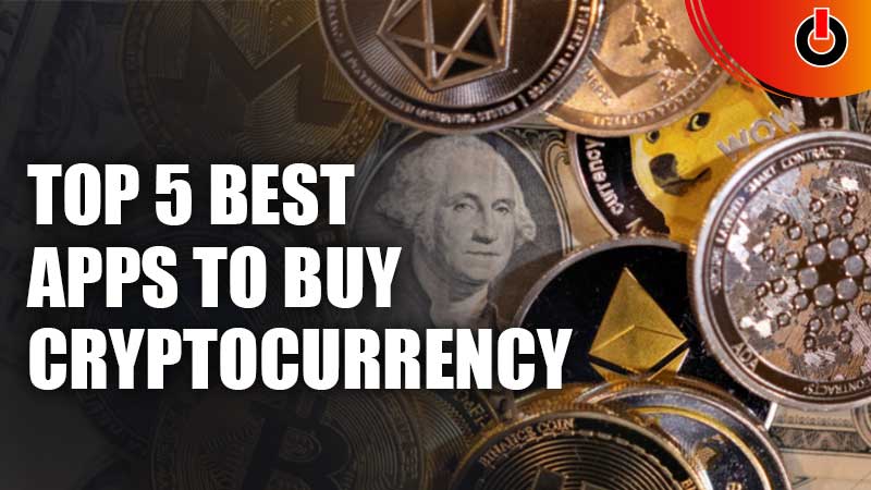 Top 5 Best Apps To Buy Cryptocurrency