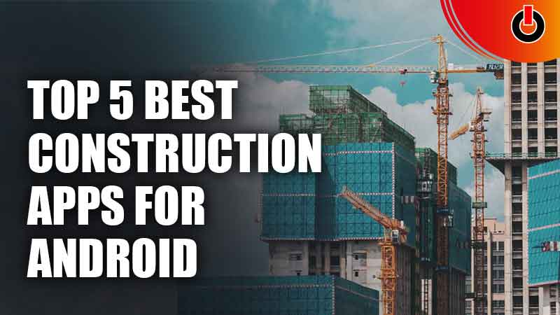 Top 5 Best Construction Apps For Android