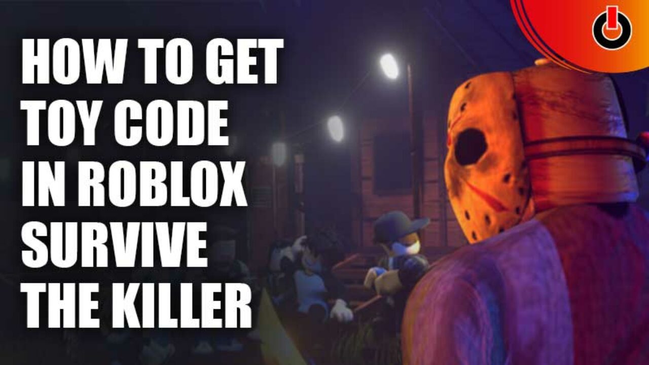 Roblox Survive The Killer: How To Get Toy Code (2023) - Games Adda