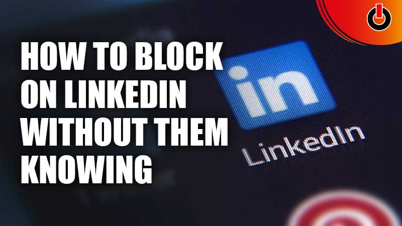 How To Block Someone On Linkedin Without Them Knowing