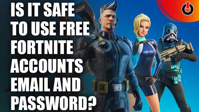 Is It Safe To Use Free Fortnite Accounts Email And Password 