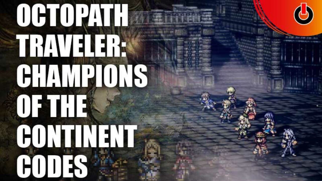 OCTOPATH TRAVELER: CotC Codes - Uncover the Secrets of Orsterra