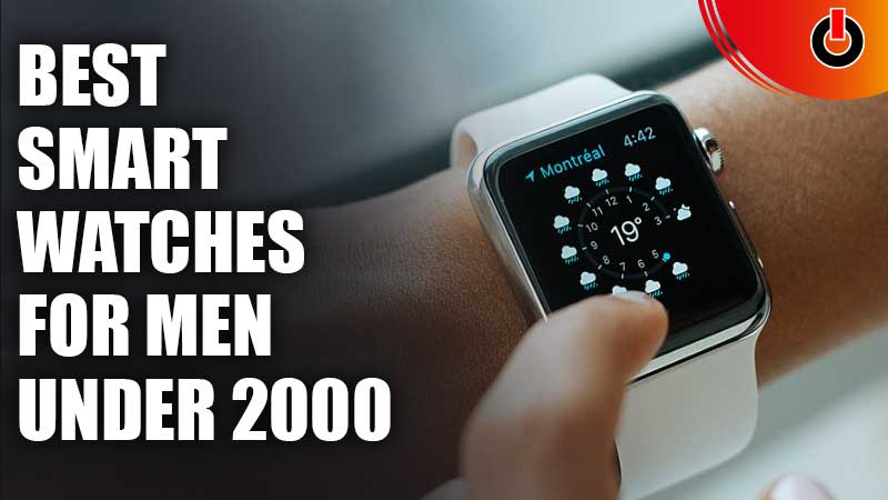 Best Smart Watches For Men Under 2000 (Nov 2022) - Games Adda
