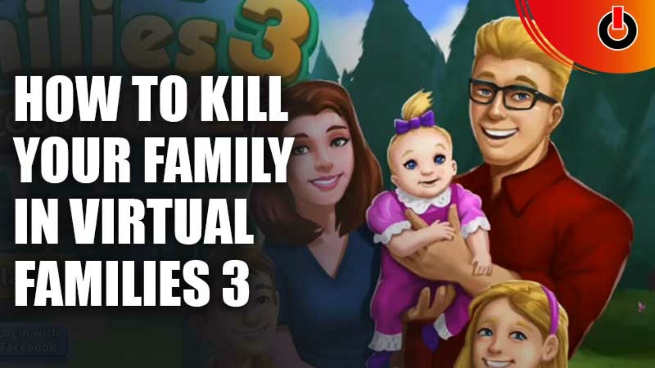 How To Kill Your Family In Virtual Families 3 - Games Adda