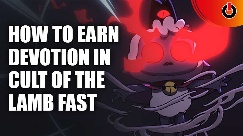 How To Earn Devotion In Cult Of The Lamb Fast