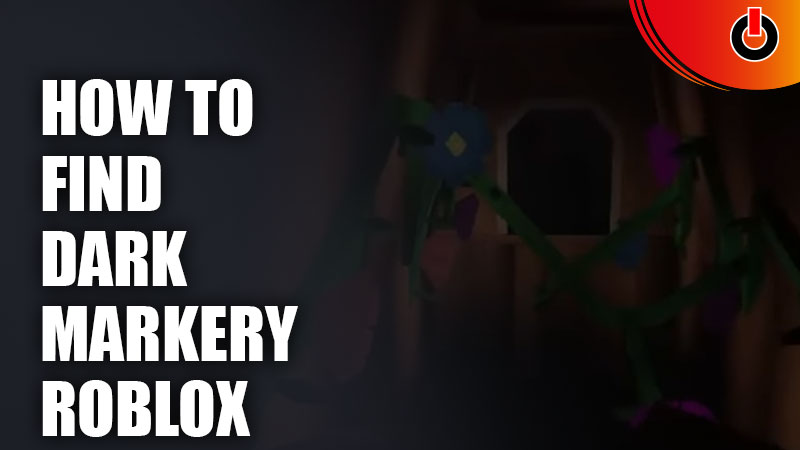How To Find And Get Dark Markery Marker In Roblox