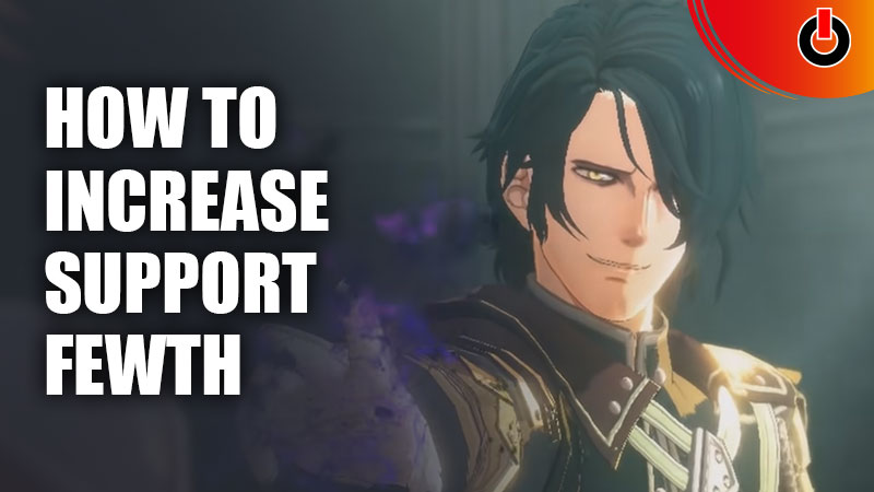 How To Gain Or Increase Support In Fire Emblem Warriors Three Hopes Guide