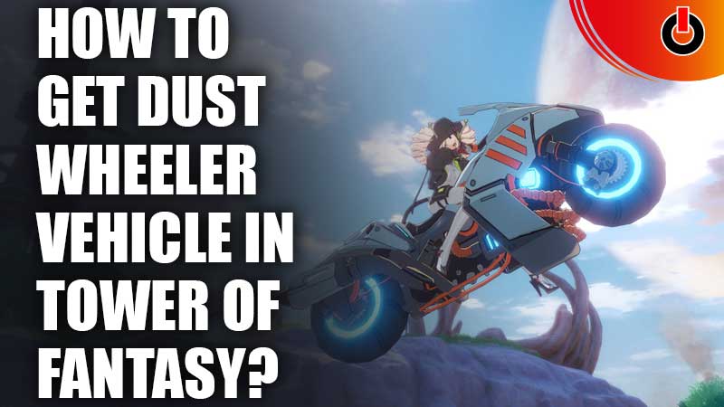 How-To-Get-Dust-Wheeler-Vehicle-In-Tower-of-Fantasy