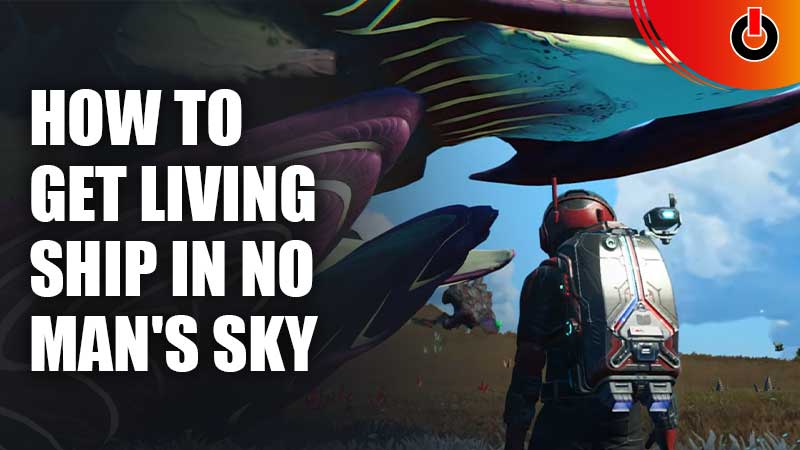 How To Get Living Ship In No Man's Sky