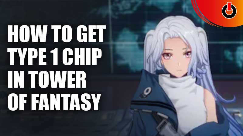 How To Get Type 1 Chip Tower Of Fantasy (TOF)