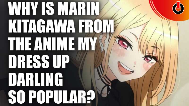 Why is Marin Kitagawa from the anime My Dress Up Darling so popular? - Quora