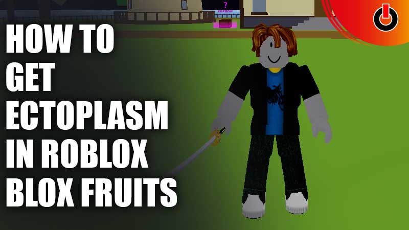 Get Ectoplasm in Blox Fruits