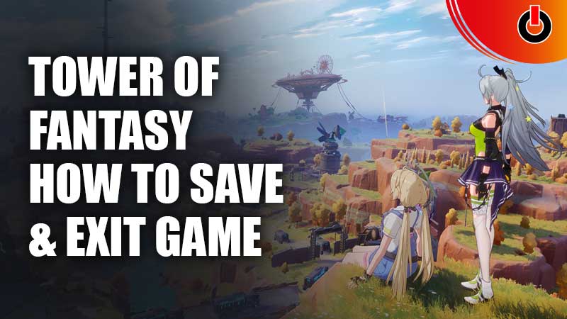 How To Save Game Log Out Or Exit Tower Of Fantasy Games Adda