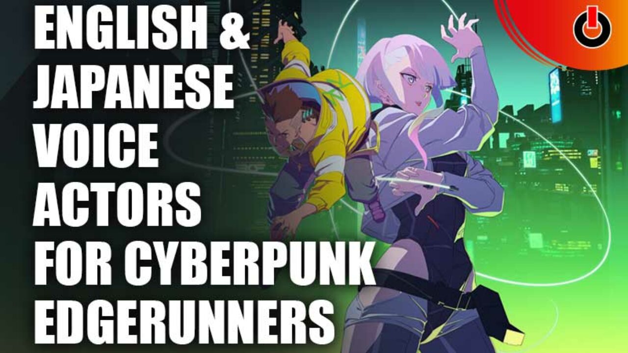 Cyberpunk Edgerunners Voice Cast Where Youve Heard Them Before