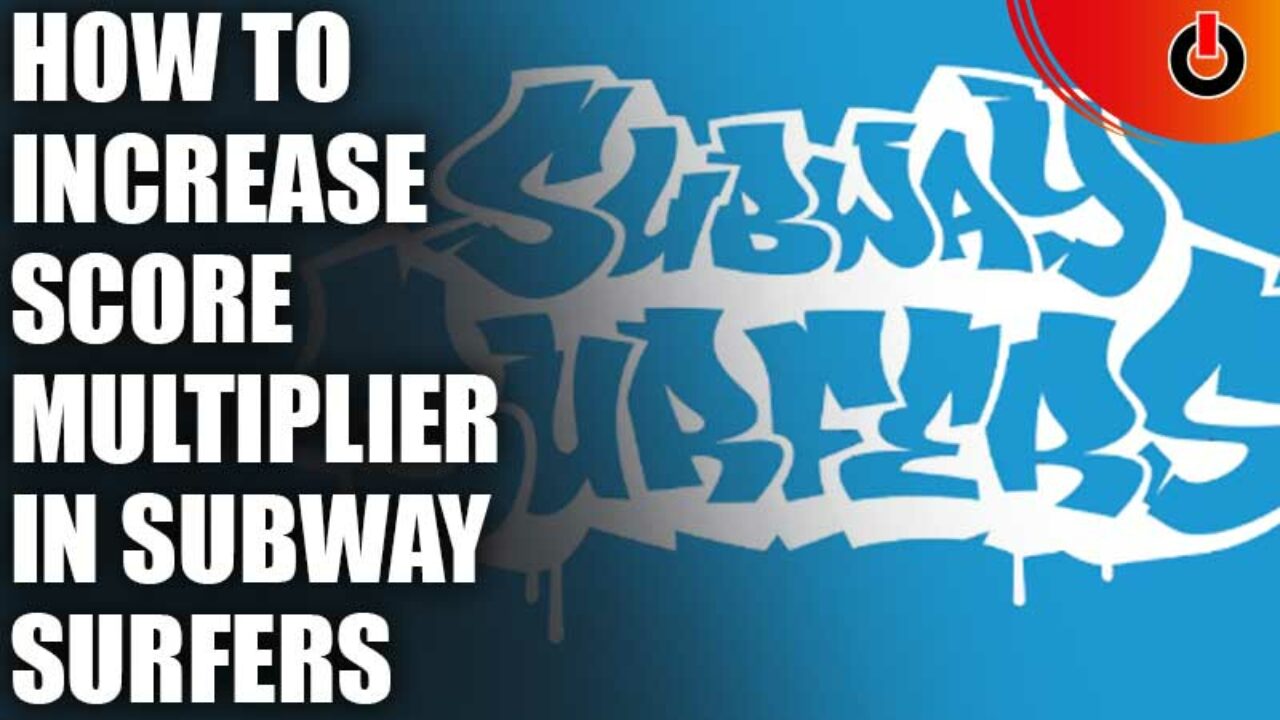 How to increase the multiplier in Subway Surfers