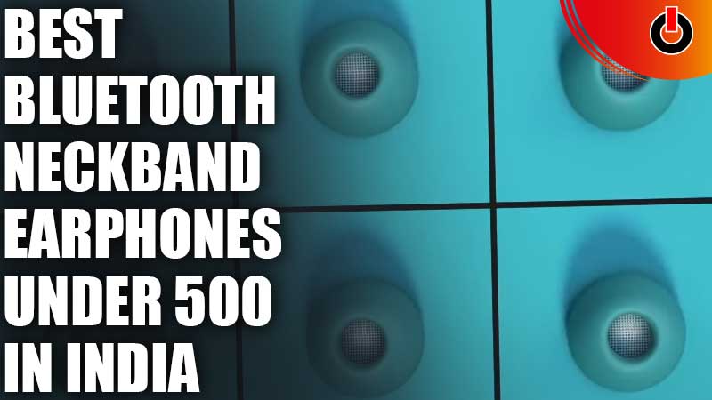 Best Bluetooth Neckband Earphones under Rs 500 in India