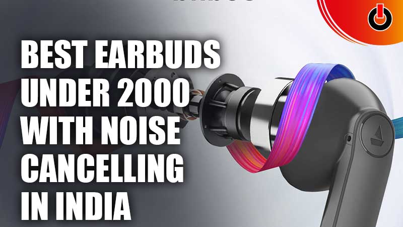 Best Earbuds Under 2000 With Noise Cancelling In India