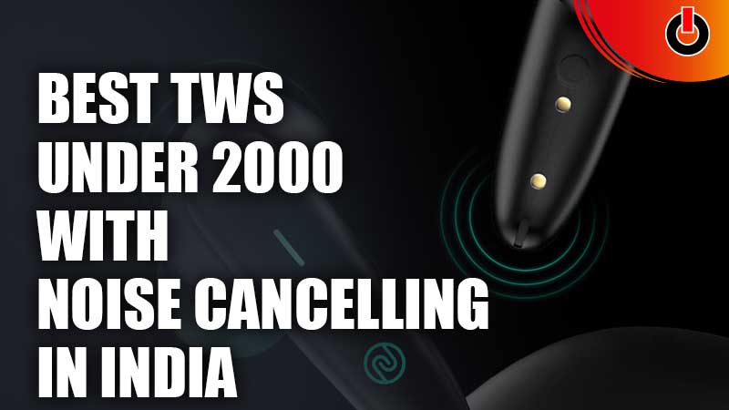 the best TWS under 2000 with noise cancelling in india (2022)
