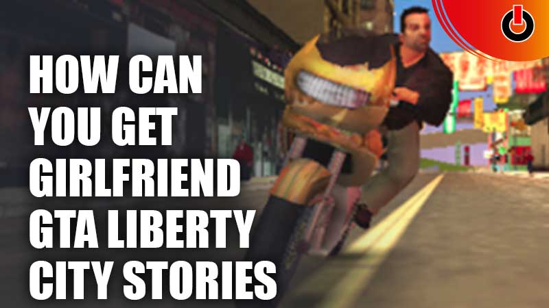 Can You Get A Girlfriend In GTA Liberty City Stories And How To
