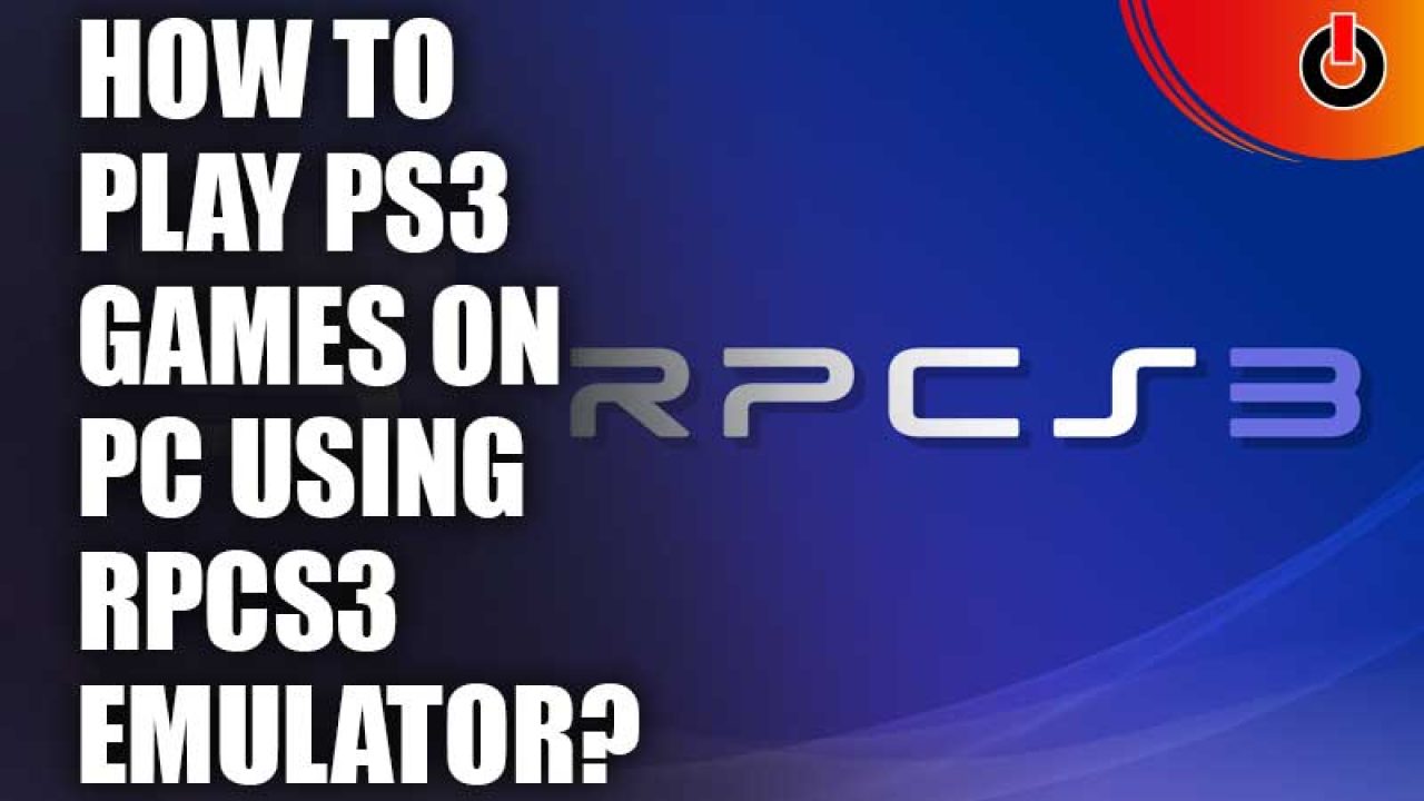 How to Play PS3 Games on PC - RPCS3 Guide