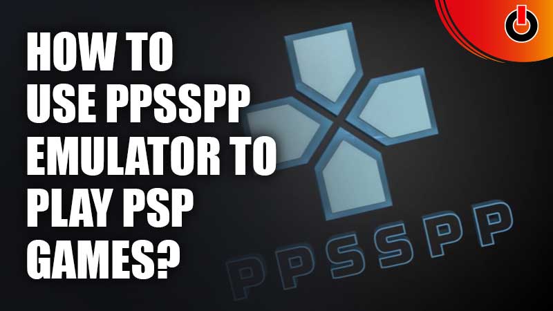 How-To-Use-PPSSPP-Emulator-To-Play-PSP-Games