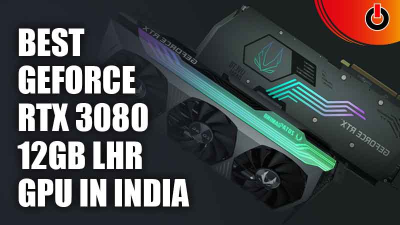 Best GeForce RTX 3080 12GB LHR GPU In India