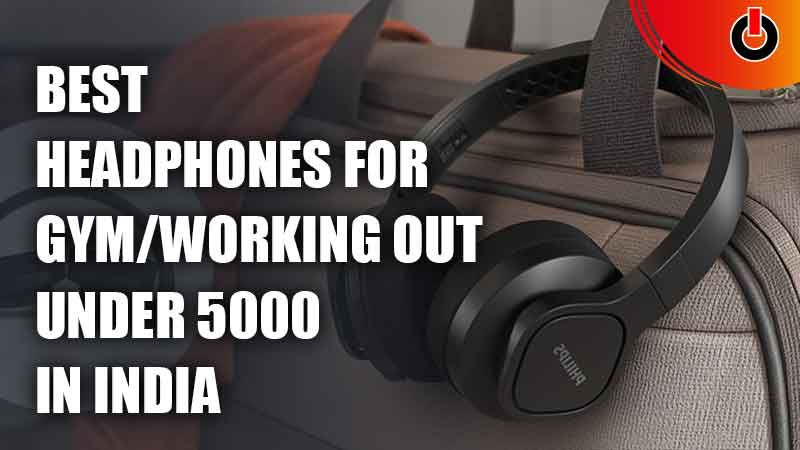 Best Headphones For Gym Or Working Out Under 5000 In India
