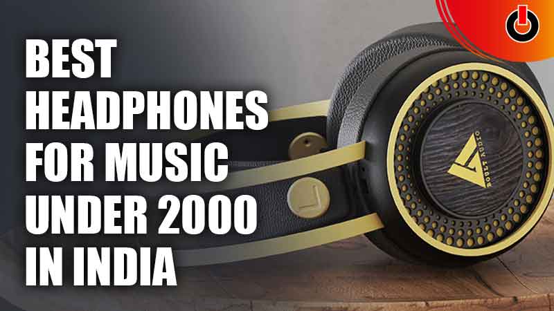 Best Headphones For Music Under 2000 In India