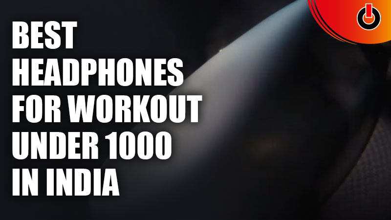 Best Headphones for Workout Under 1000 in India