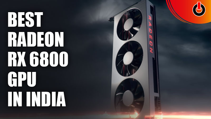 Best Radeon RX 6800 GPU in India