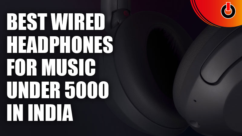 Best Wired Headphones for Music under 5000 in India