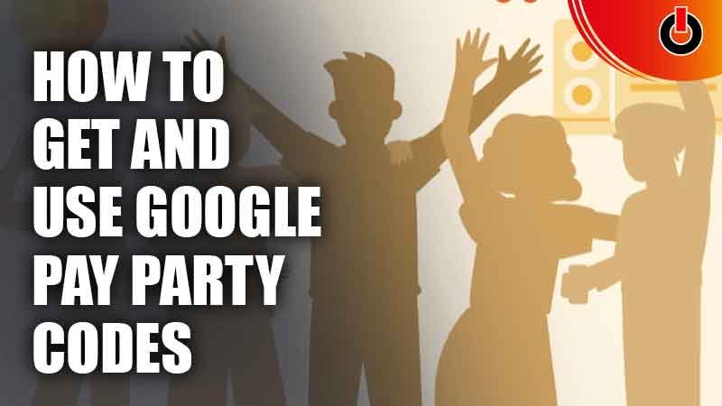 How To Get And Use Google Pay Party Codes