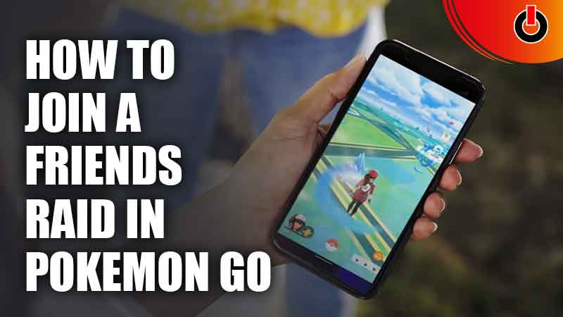 How To Join A Friends Raid In Pokemon GO