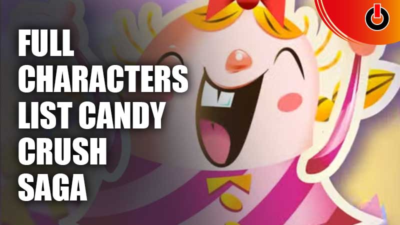 Characters List Of Candy Crush Saga