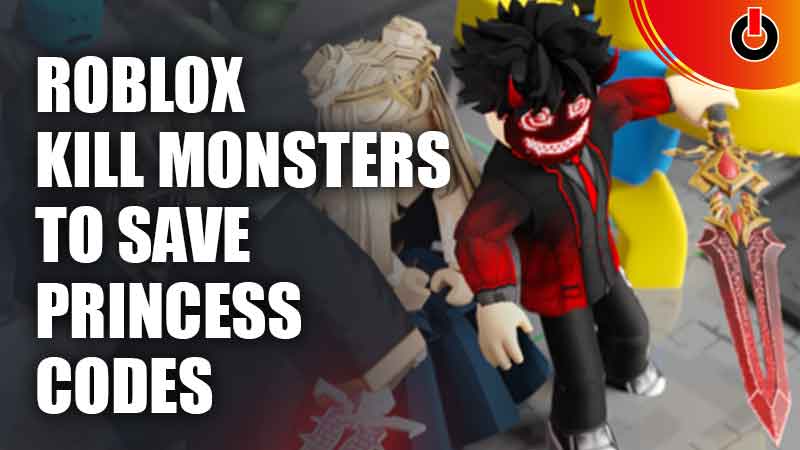 Kill Monsters To Save Princess Codes Roblox