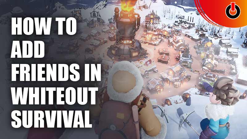 How To Add Friends In Whiteout Survival