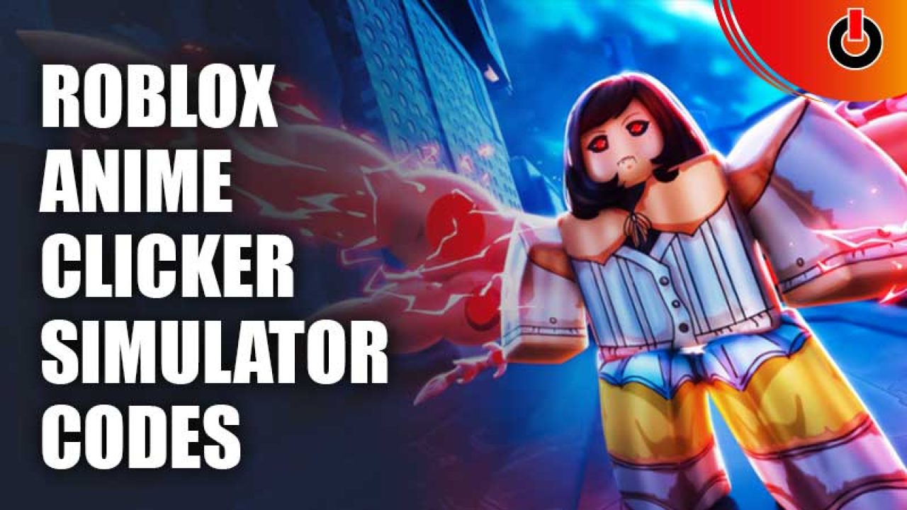 Anime Clicker Simulator Codes  2023  Droid Gamers