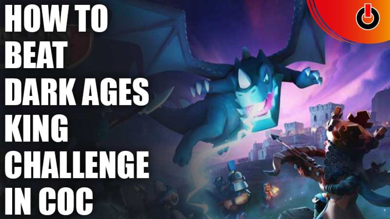 Clash of Clans: How to beat the Dark Ages King Challenge