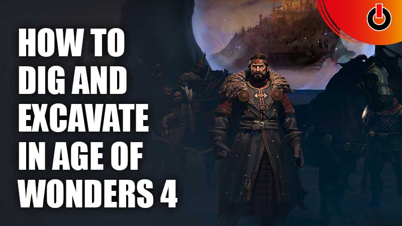 How To Dig And Excavate In Age Of Wonders 4