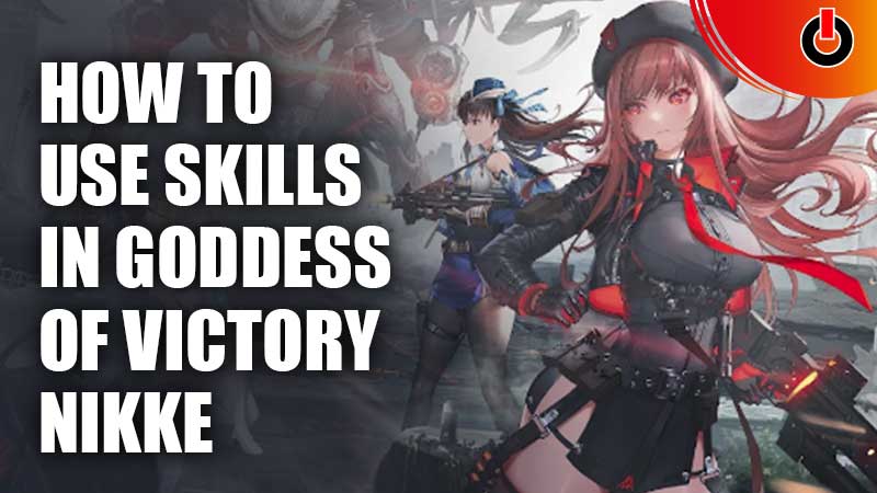 How To Use Skills In Goddess Of Victory Nikke