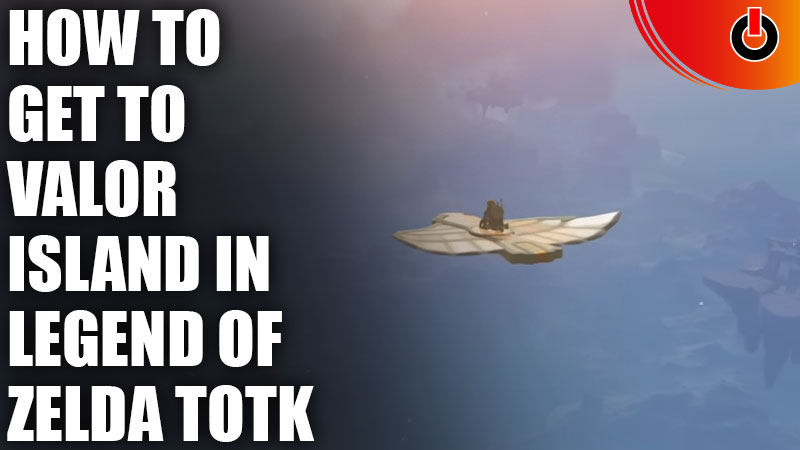 Get to Valor Island in TotK