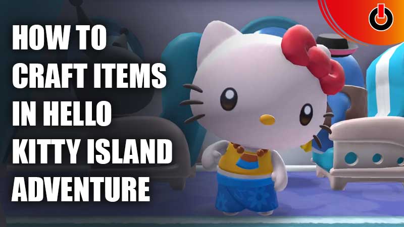 How to Craft Items in Hello Kitty Island Adventure: A Complete