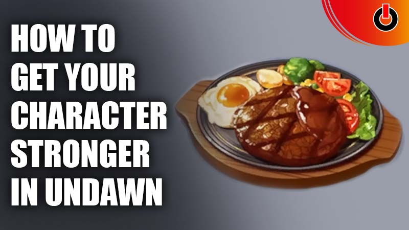 how to get your character stronger in undawn