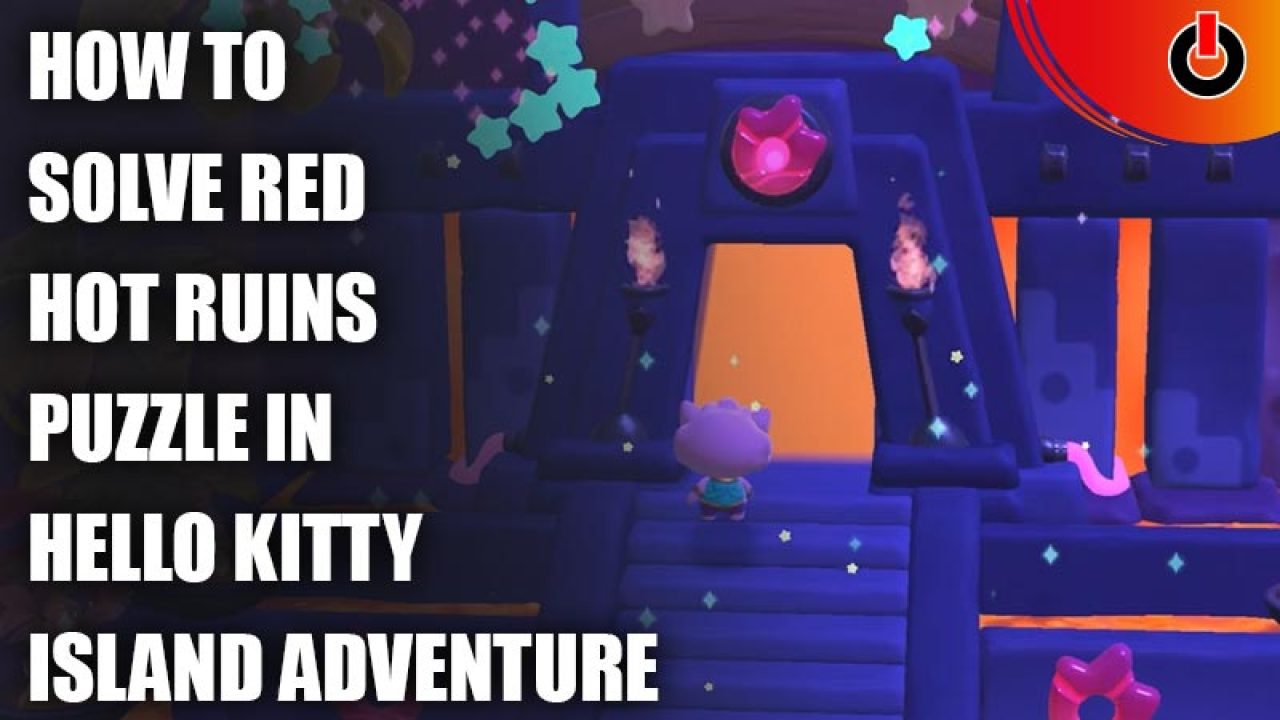 Red Hot Ruins Puzzle Solution - Hello Kitty Island Adventure Guide